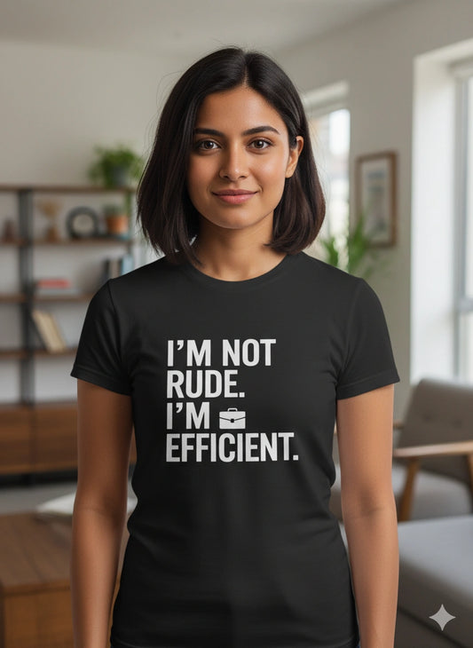 I am not rude I'm efficient Tshirt