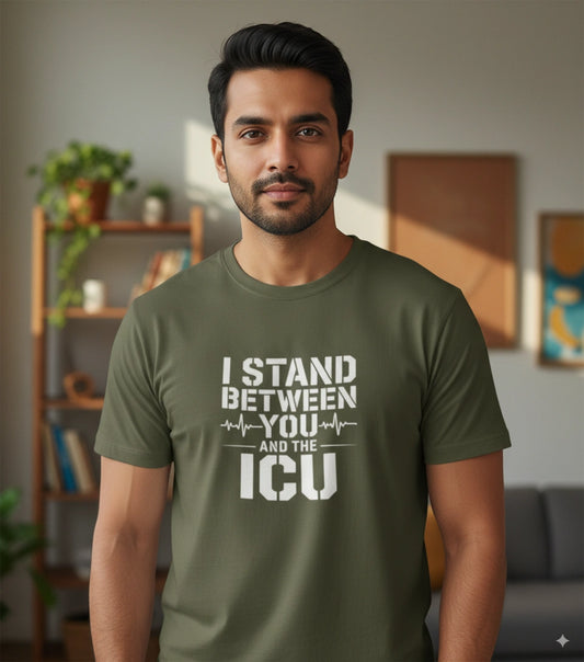 I stand between you and ICU Tshirt