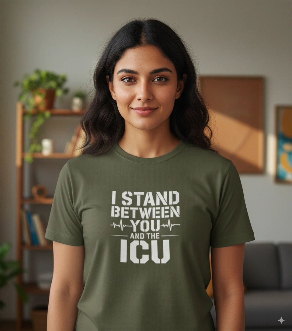 I stand between you and ICU Tshirt