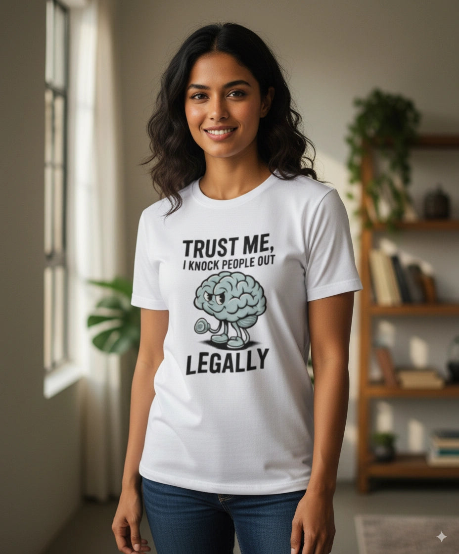 Trust me I knock people out legallyT-Shirt