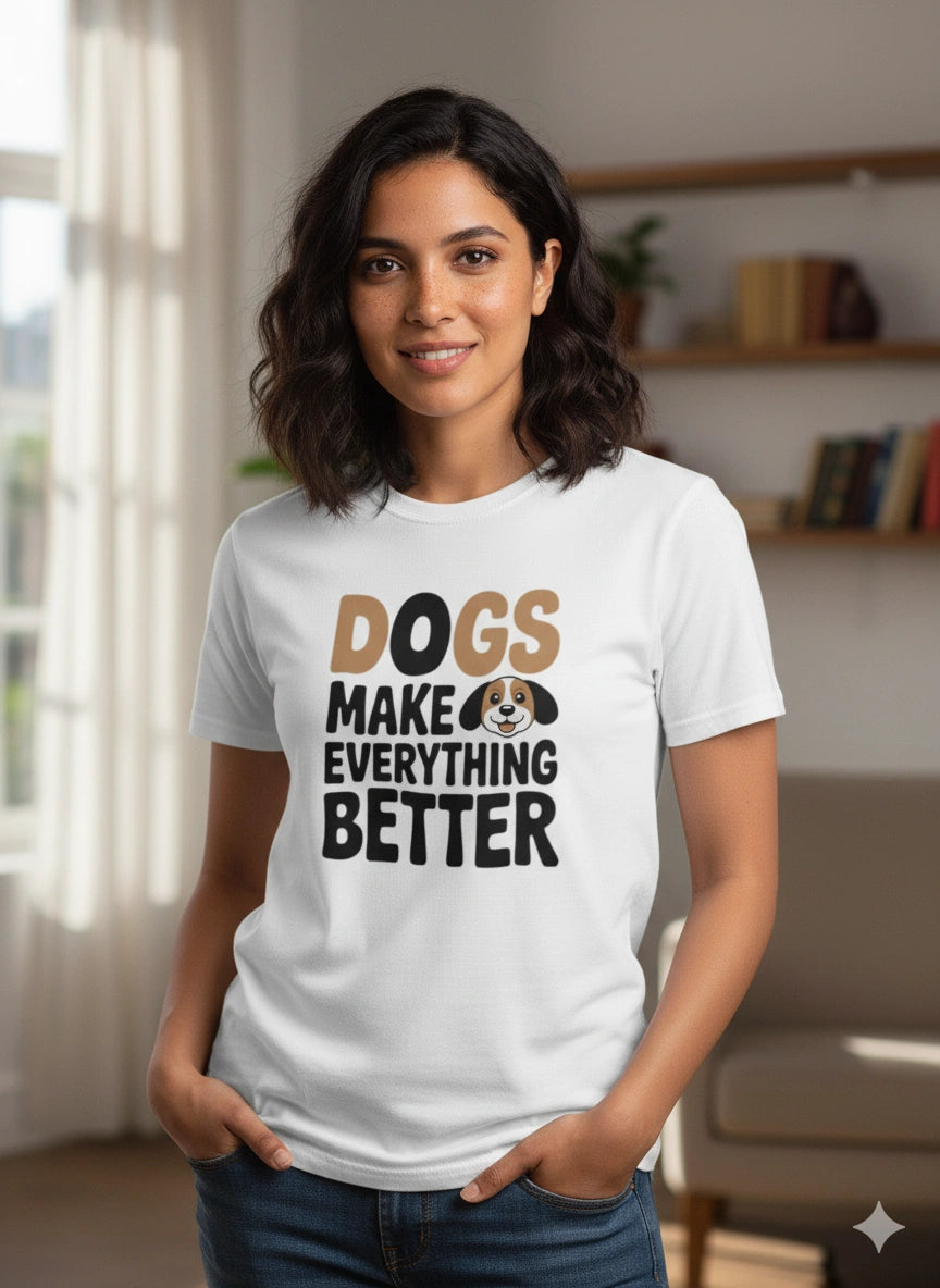 Dogs make everything better T-Shirt