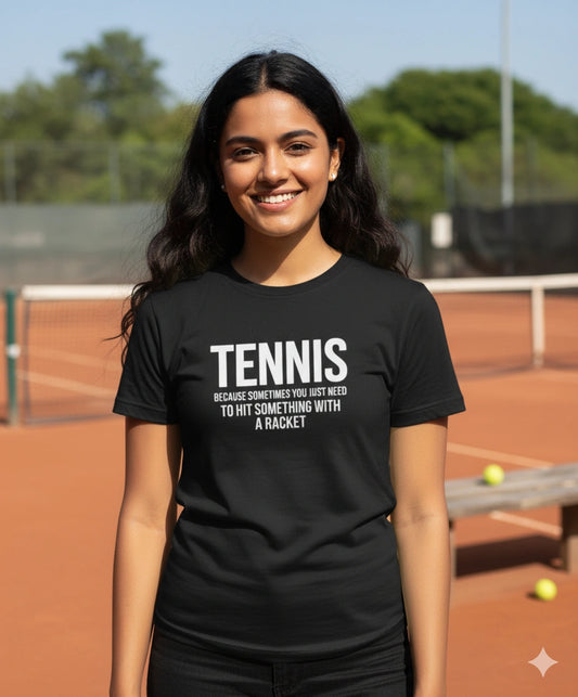Sometimes you need to hit something with racket - Tshirt