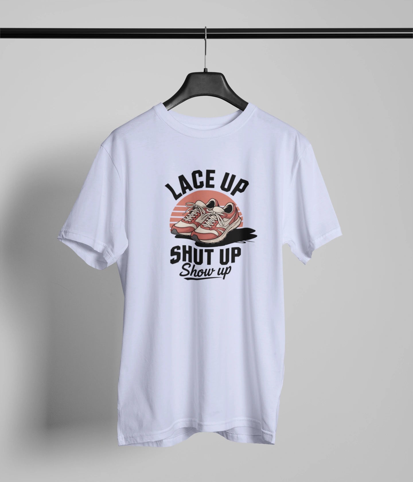 Lace up Shut up show up Tshirt
