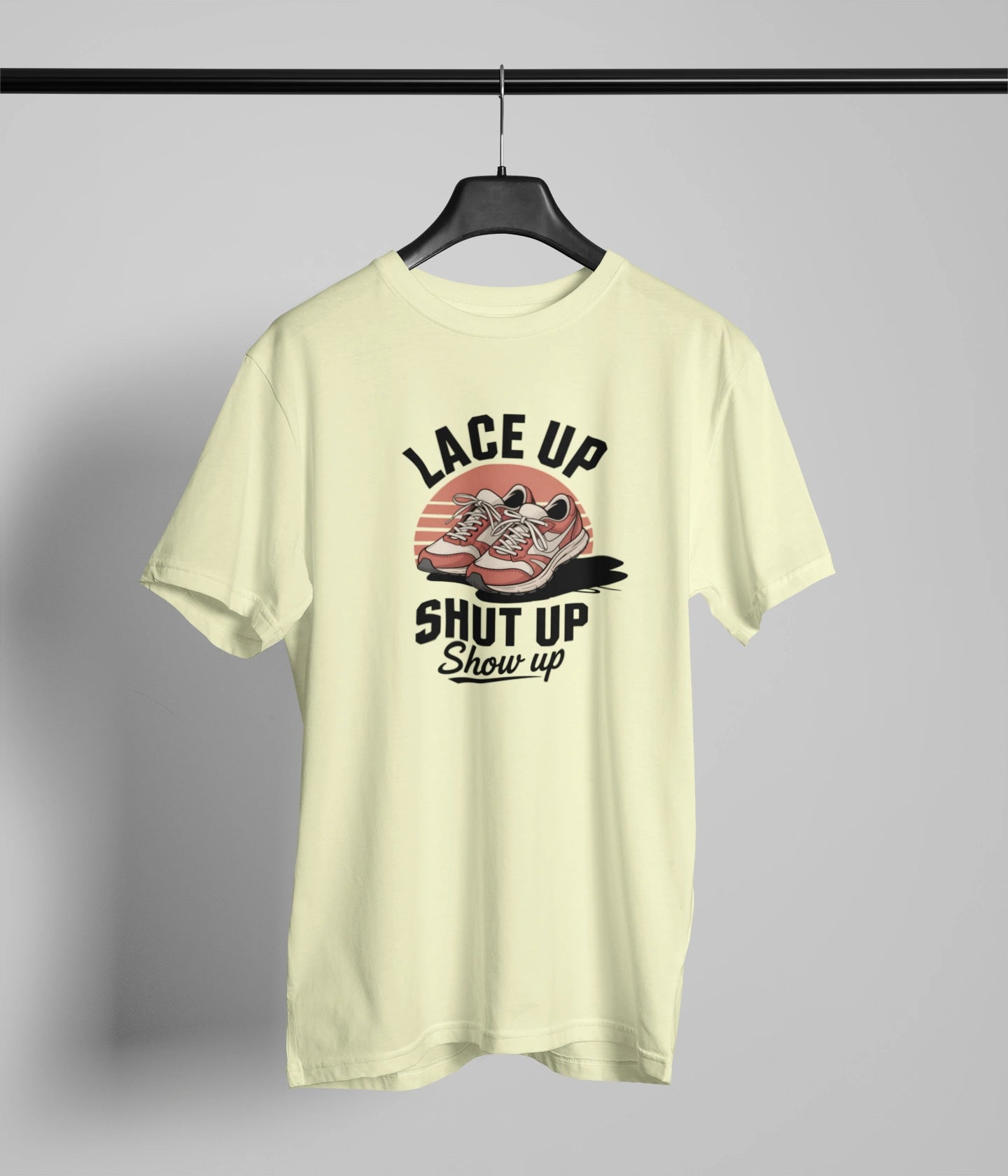 Lace up Shut up show up Tshirt