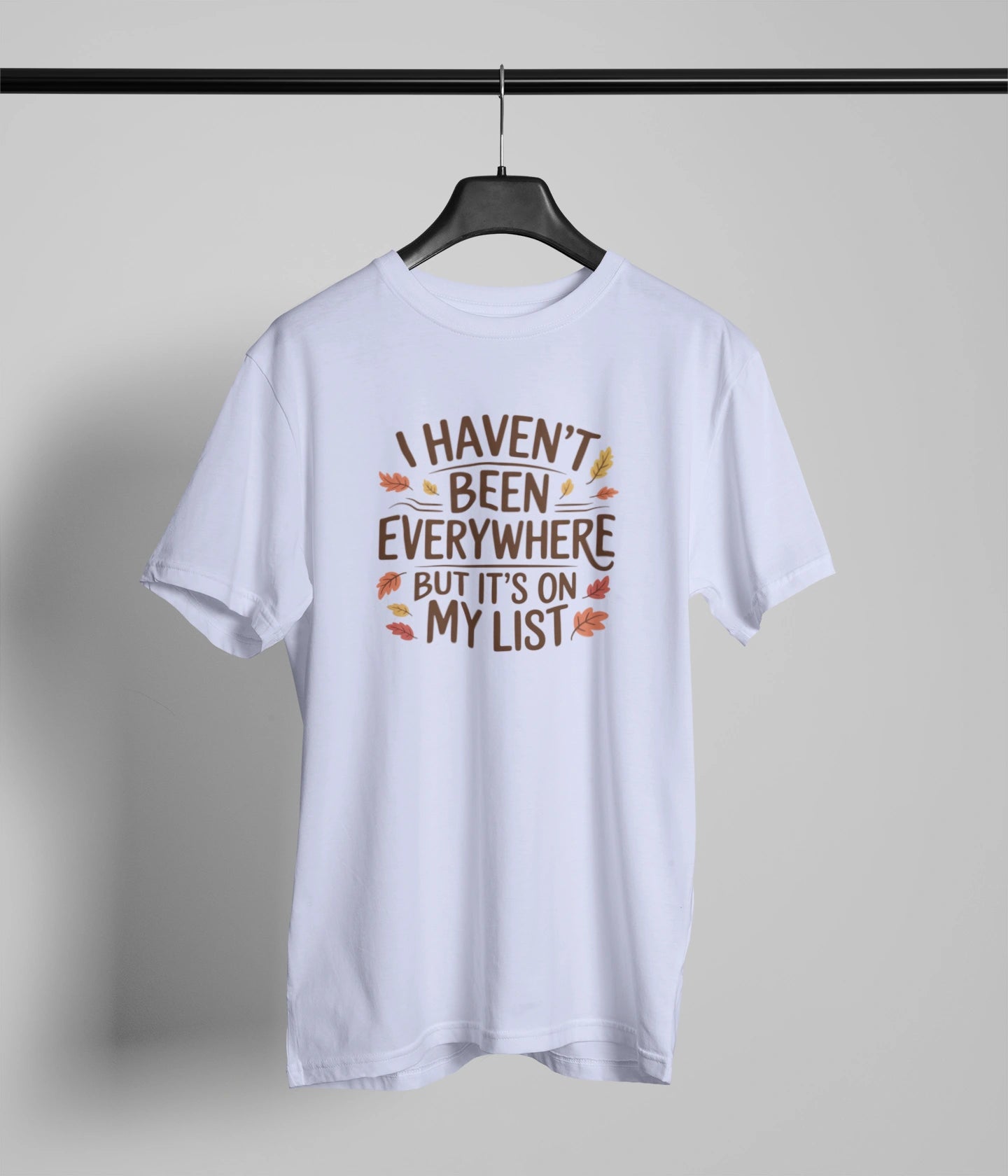 I haven't been everywehere T-Shirt