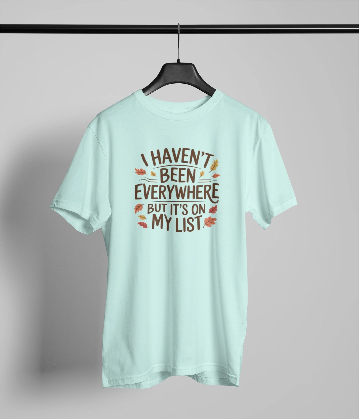 I haven't been everywehere T-Shirt