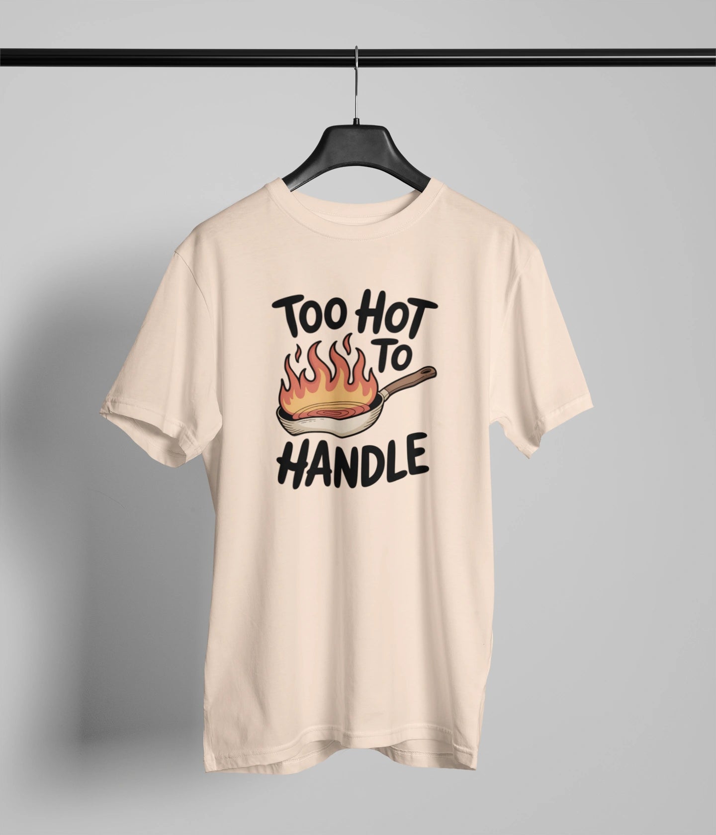 Too hot to handle  T-Shirt