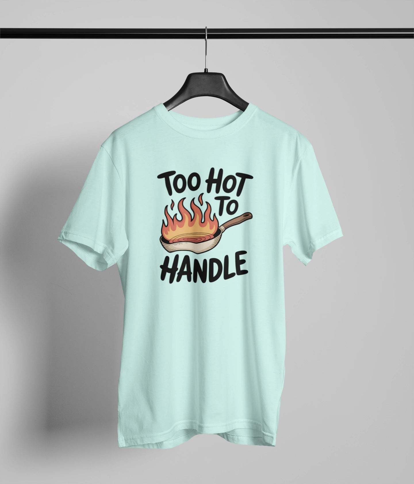 Too hot to handle  T-Shirt