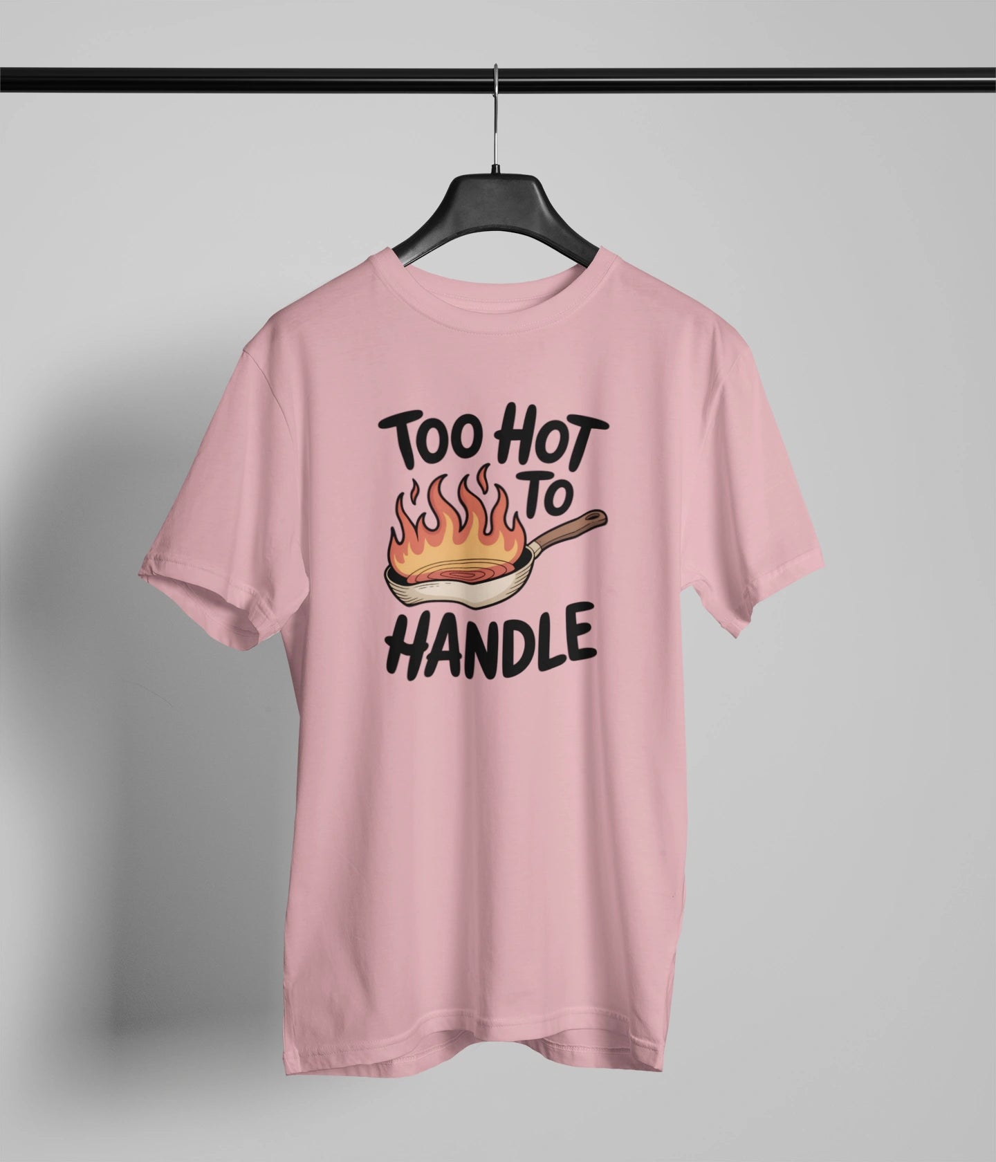 Too hot to handle  T-Shirt