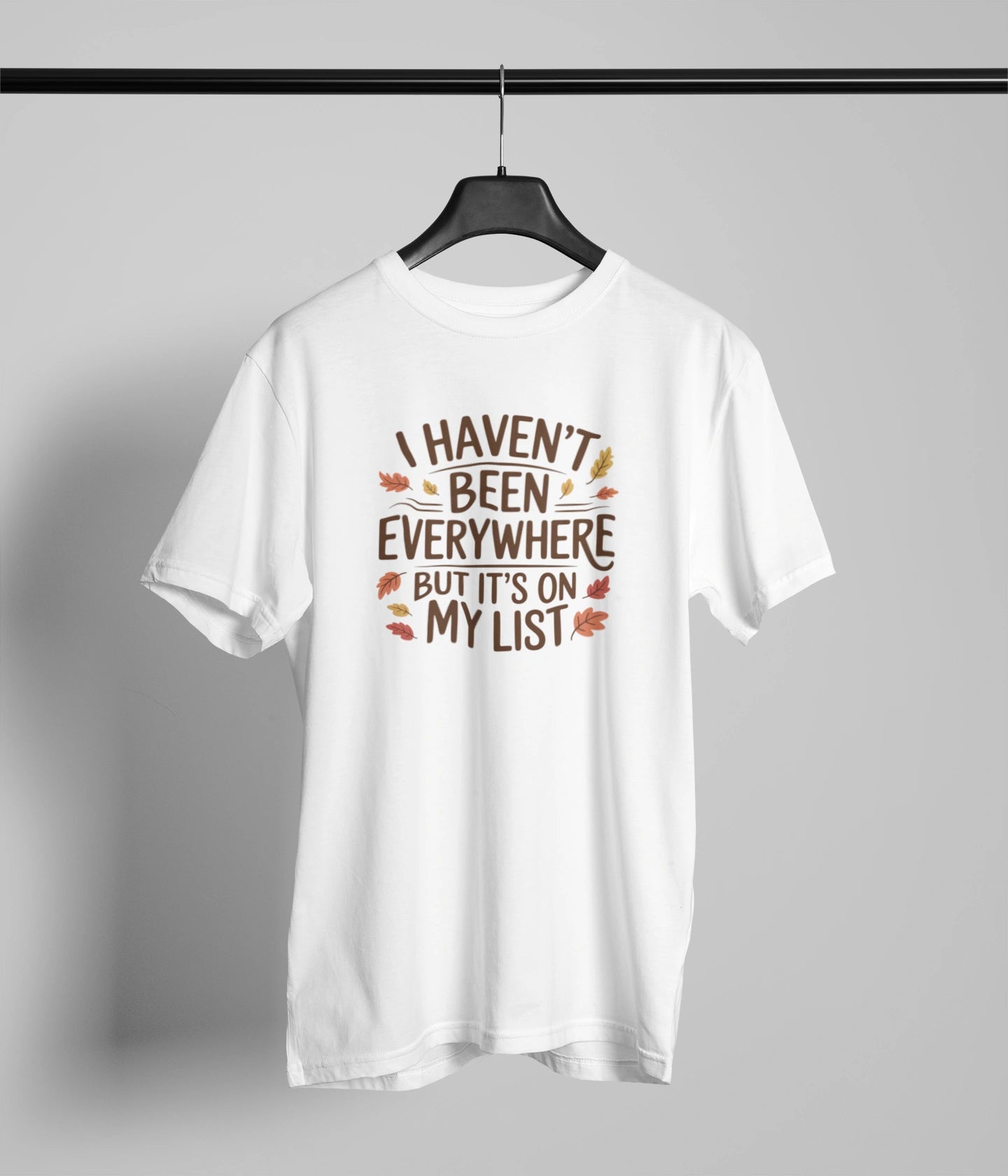 I haven't been everywehere T-Shirt