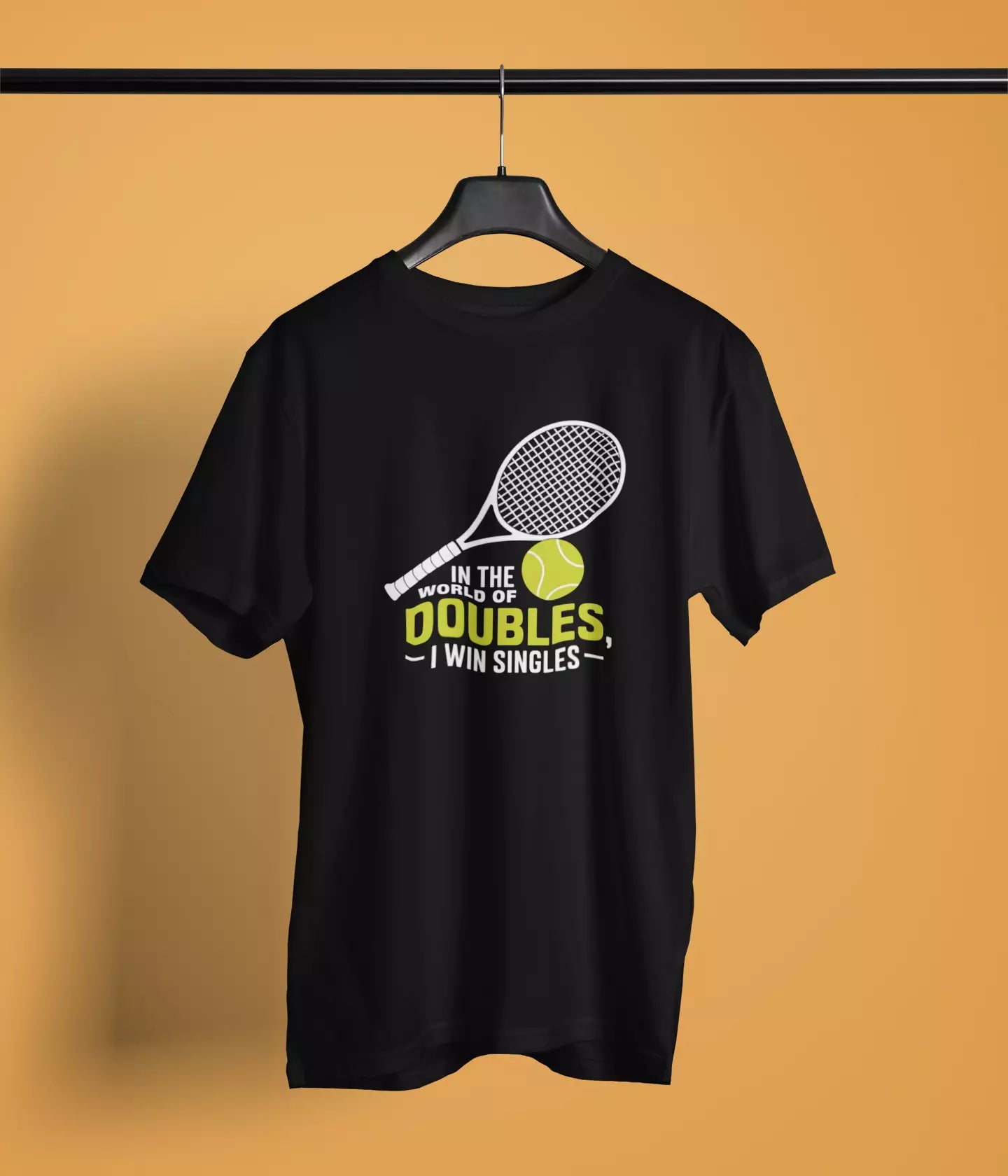 In The World Of Doubles, I Win Singles - Unisex Tshirt