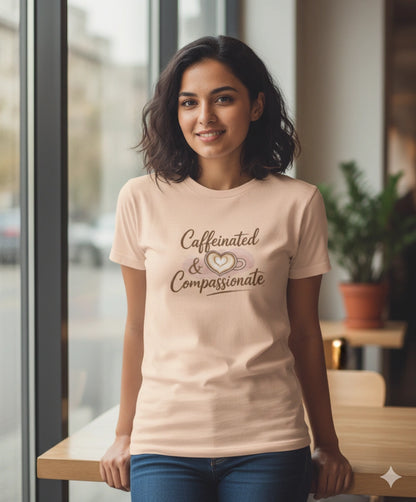Caffeinated and Compassionate Tshirt