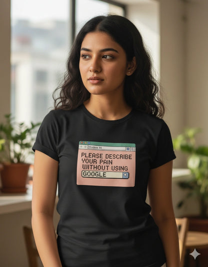 Please describe you pain without using google Tshirt