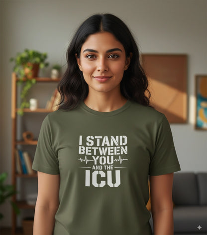 I stand between you and ICU Tshirt