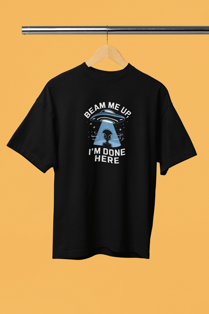Beam Me Up I Am done Here - Premium Unisex Tshirt