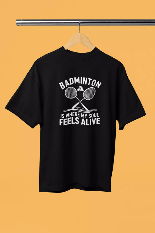 Badminton is where my soul feels alive - Unisex Tshirt