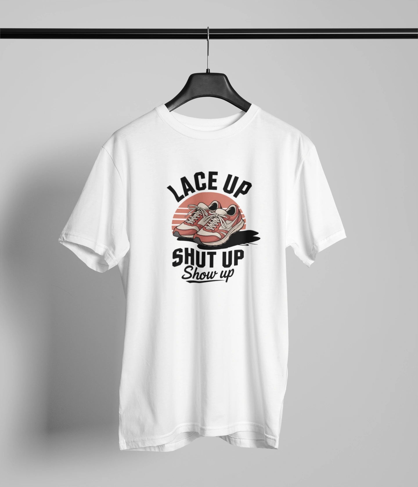Lace up Shut up show up Tshirt
