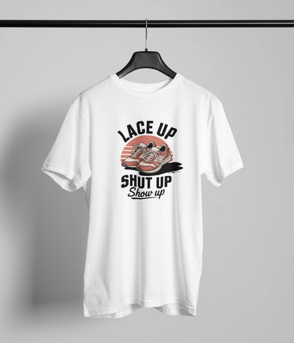Lace up Shut up show up Tshirt