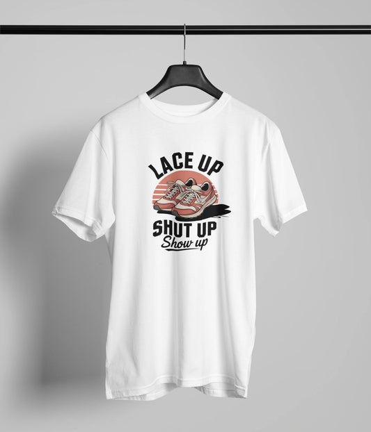 Lace up Shut up show up Tshirt