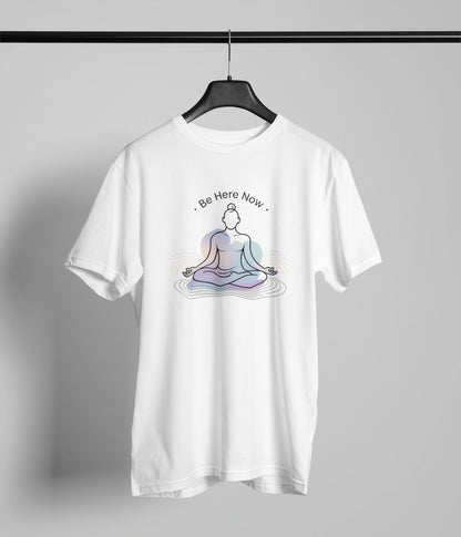 Be here now T-Shirt