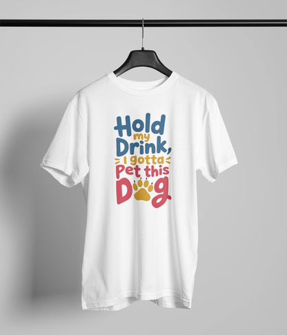 Hold my drink, I gotta pet this dog T-Shirt