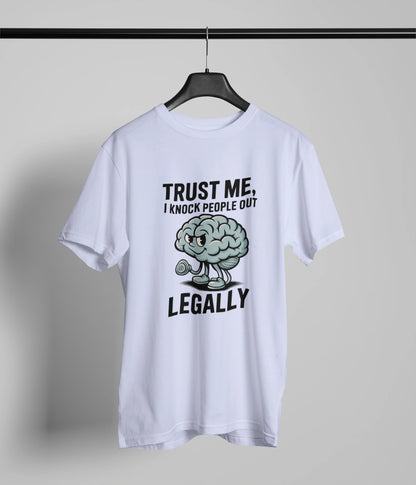 Trust me I knock people out legallyT-Shirt