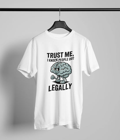 Trust me I knock people out legallyT-Shirt