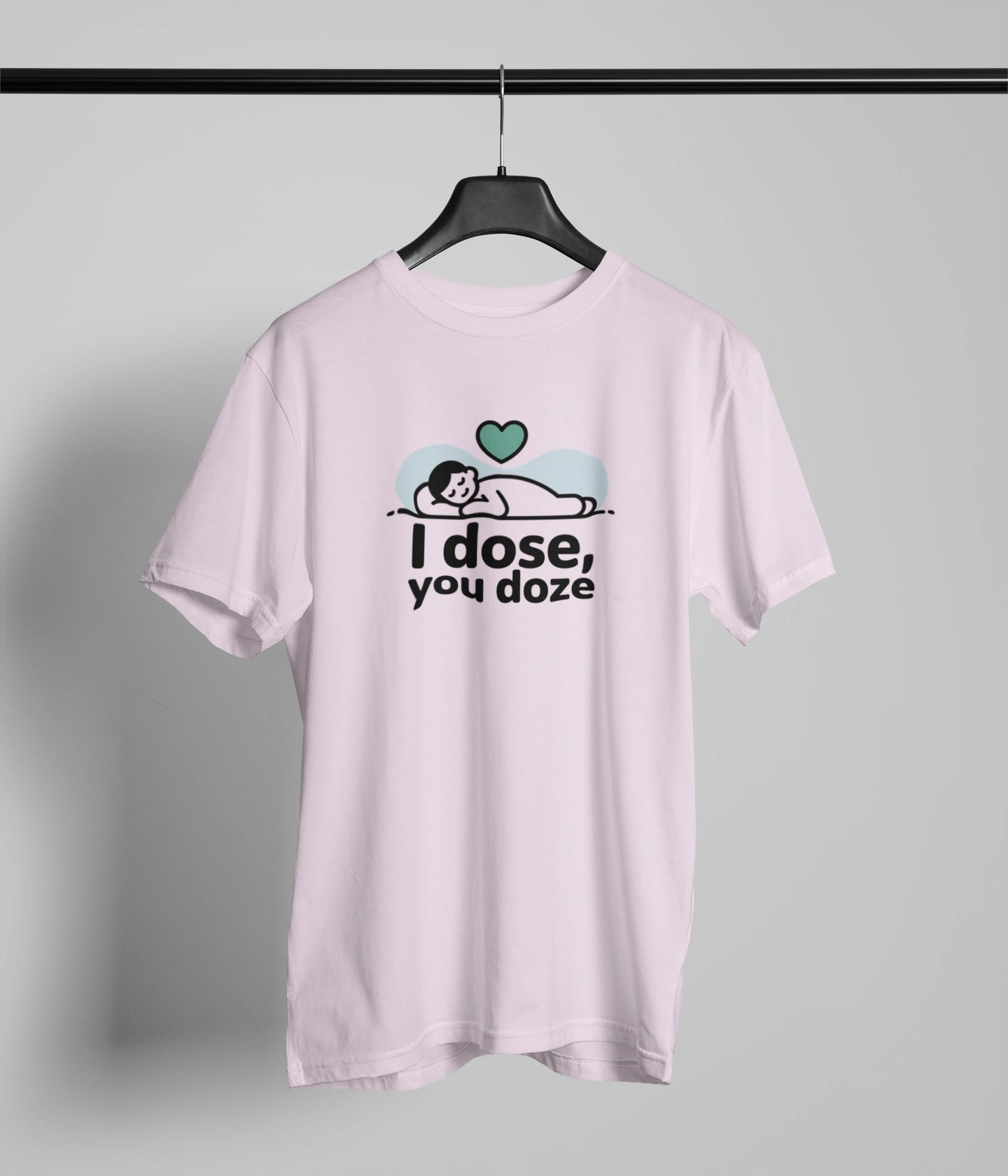 I dose , You doze T-Shirt