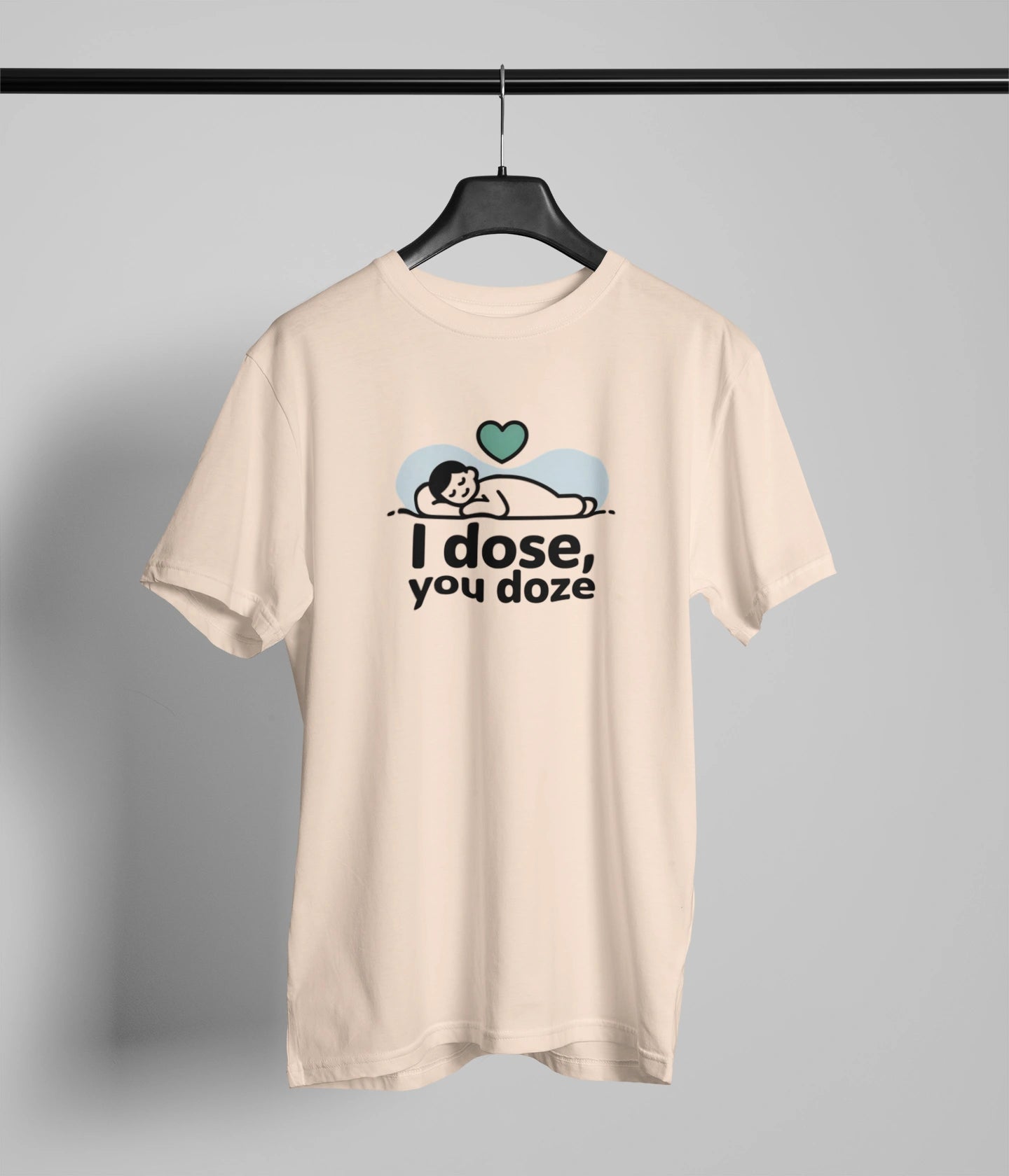 I dose , You doze T-Shirt
