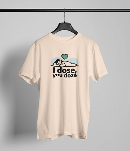 I dose , You doze T-Shirt