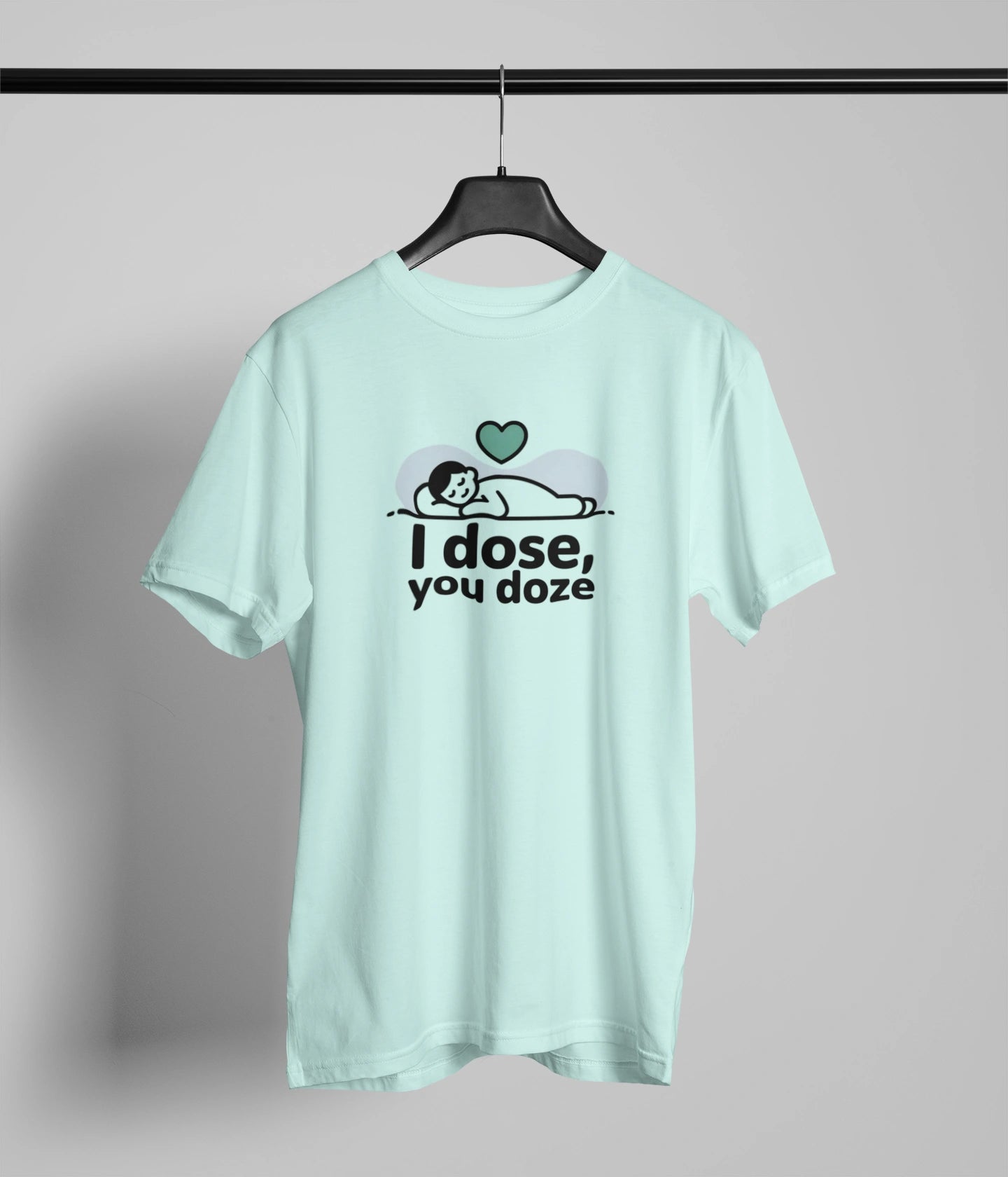 I dose , You doze T-Shirt