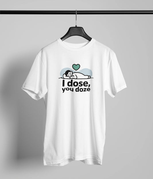 I dose , You doze T-Shirt