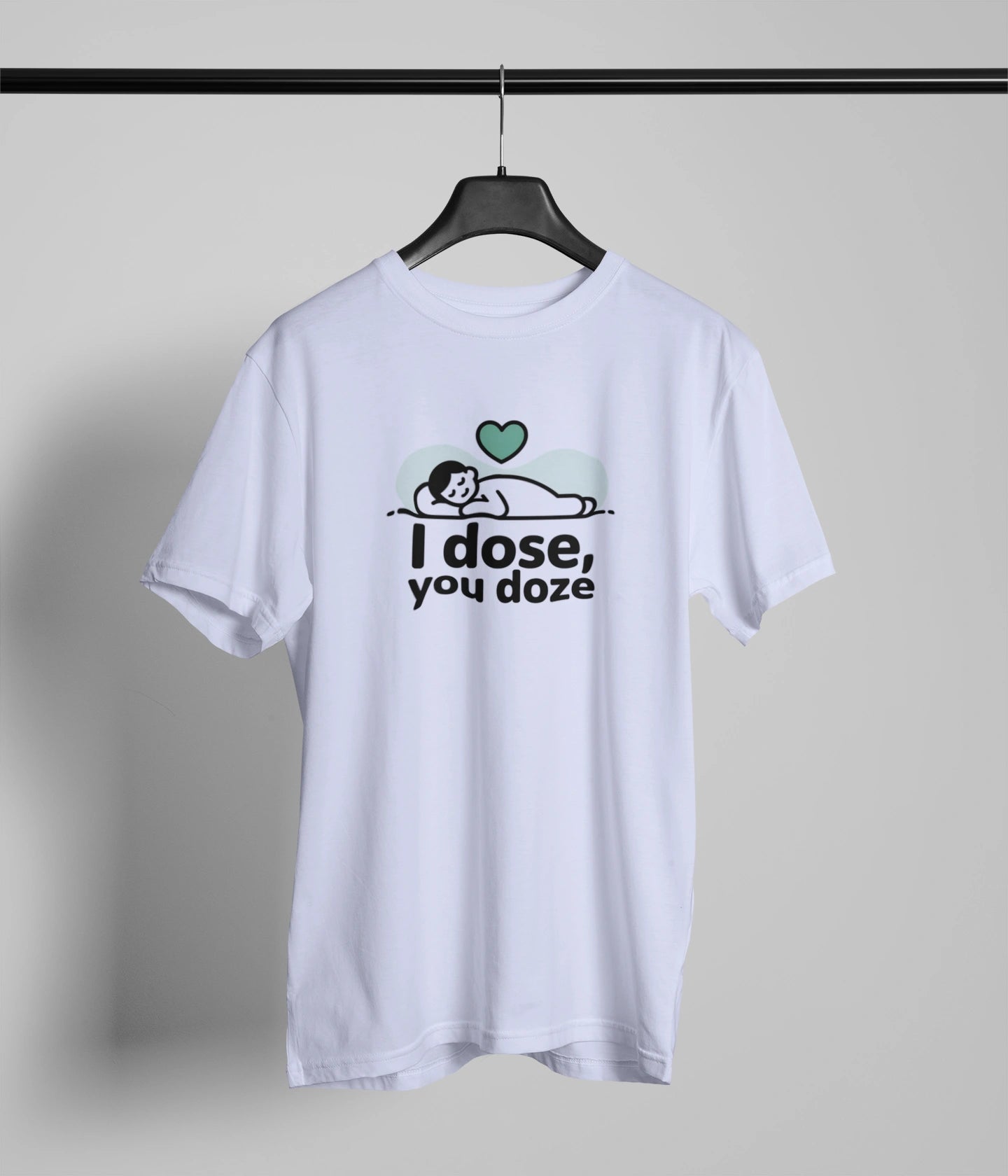 I dose , You doze T-Shirt