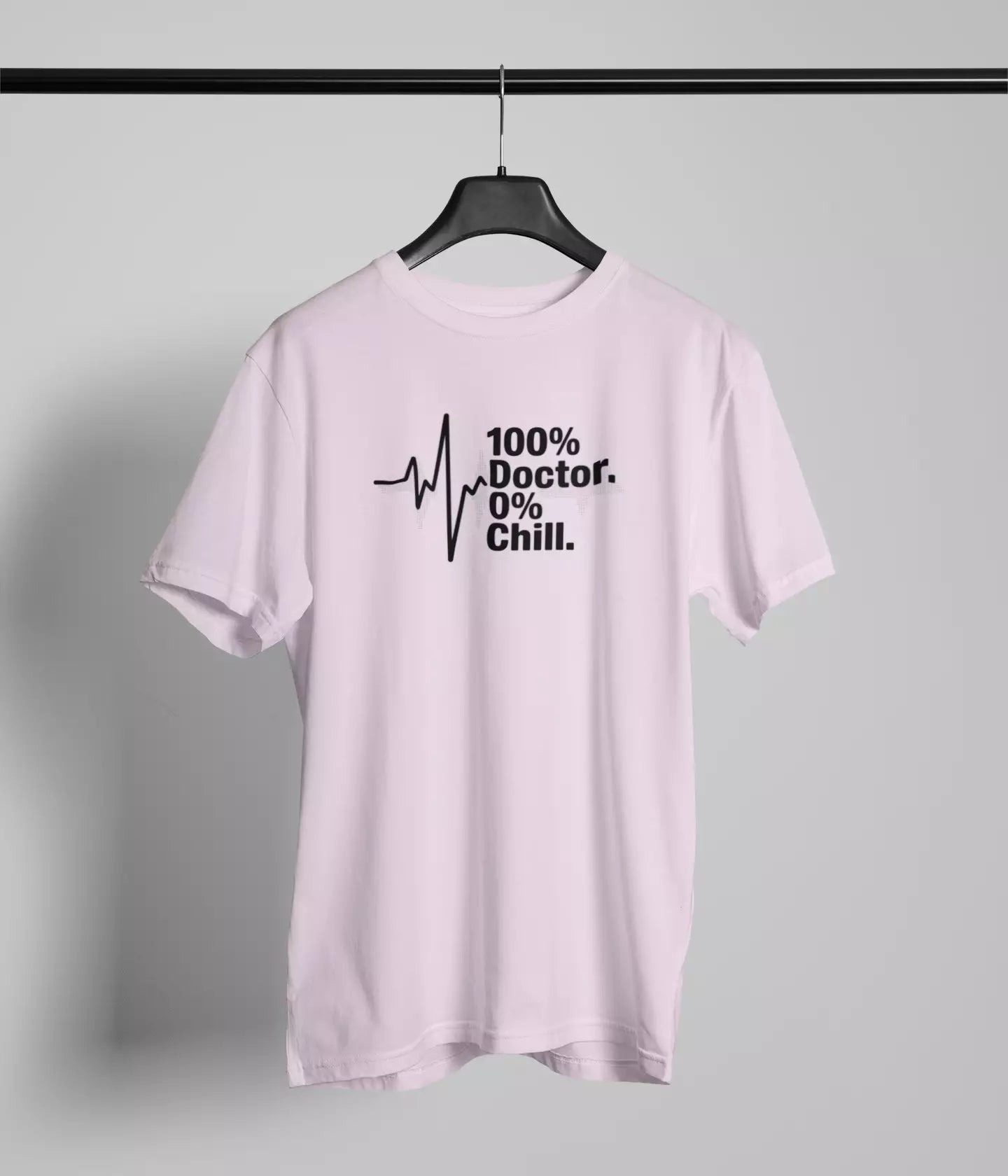 100 % Doctor 0% Chill Tshirt