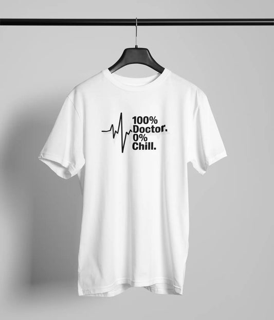 100 % Doctor 0% Chill Tshirt