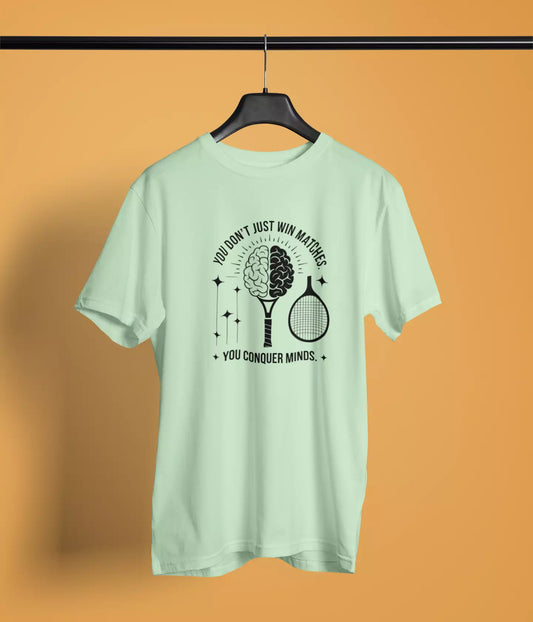 You just dont win matches, You conquer minds - Unisex Tshirt