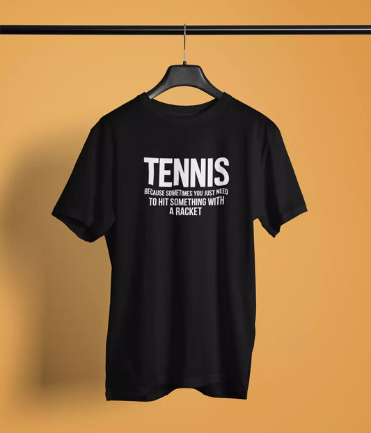 Sometimes you need to hit something with racket - Tshirt