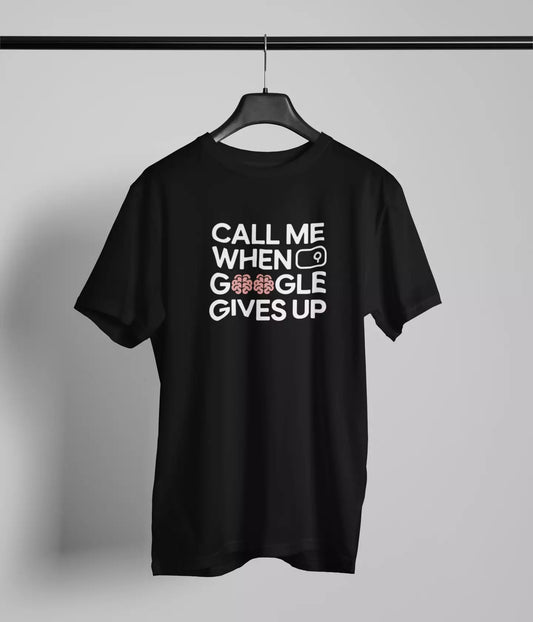 Call me when google gives up Tshirt