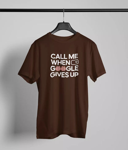 Call me when google gives up Tshirt