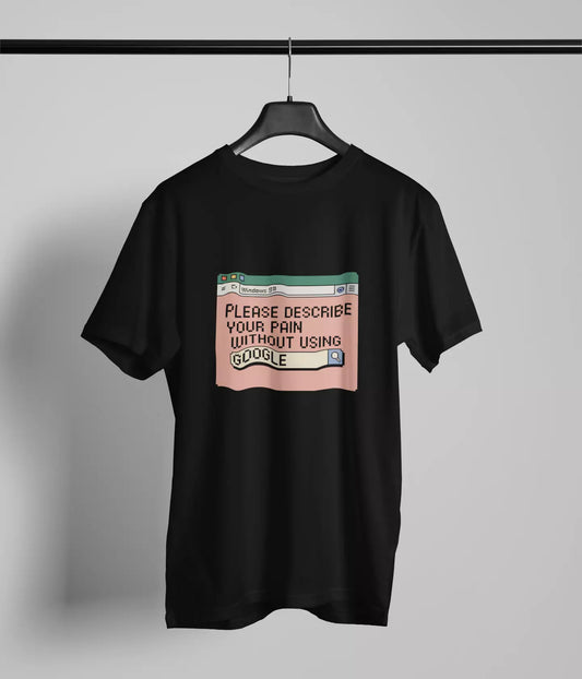Please describe you pain without using google Tshirt