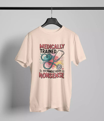 Medically trained to handle your nonsense Tshirt