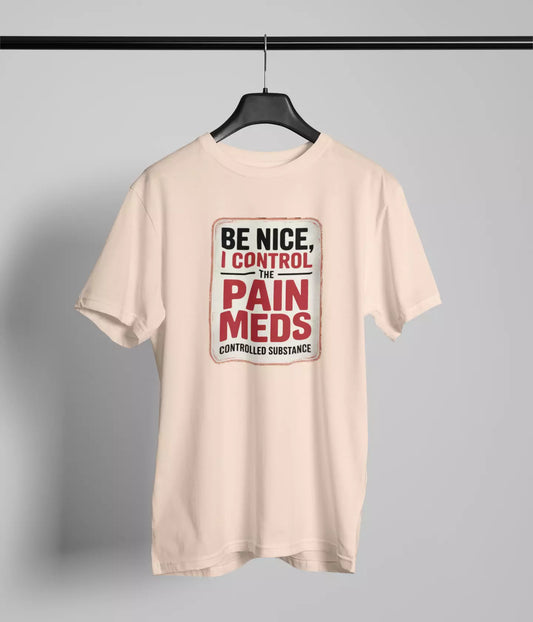 Be nice I control the pain meds