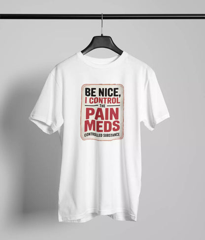 Be nice I control the pain meds