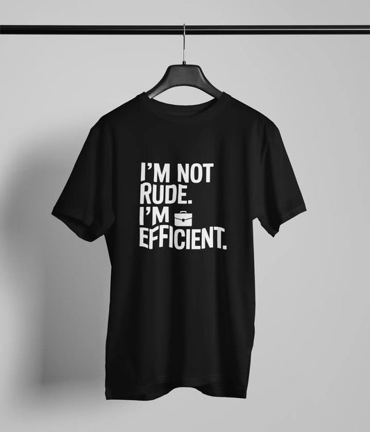 I am not rude I'm efficient Tshirt