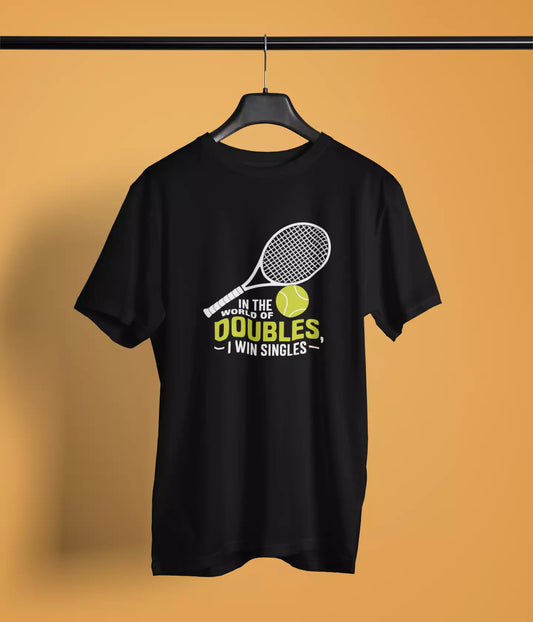 In The World Of Doubles, I Win Singles - Unisex Tshirt