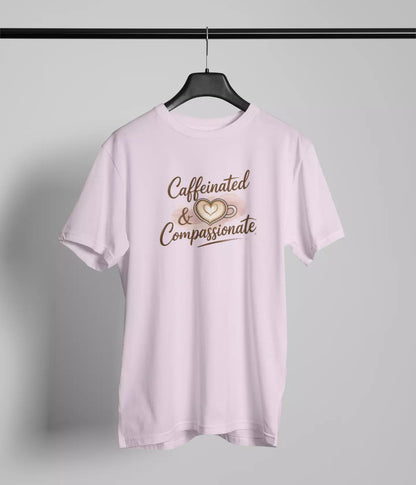 Caffeinated and Compassionate Tshirt